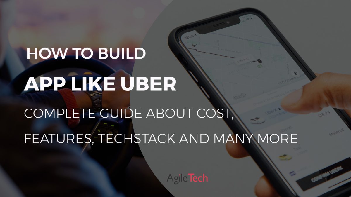how to build app like uber complete guide cost features tech stack technology team by agiletech