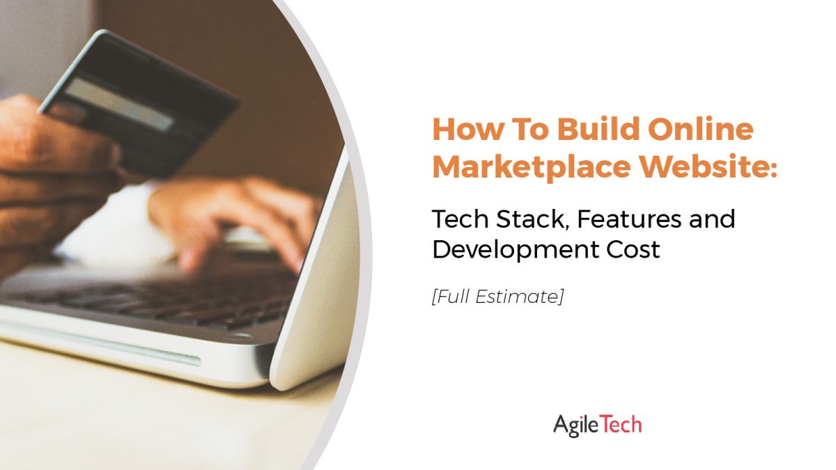 how much does it cost to build successful online marketplace website tech stack features development budget by agiletech