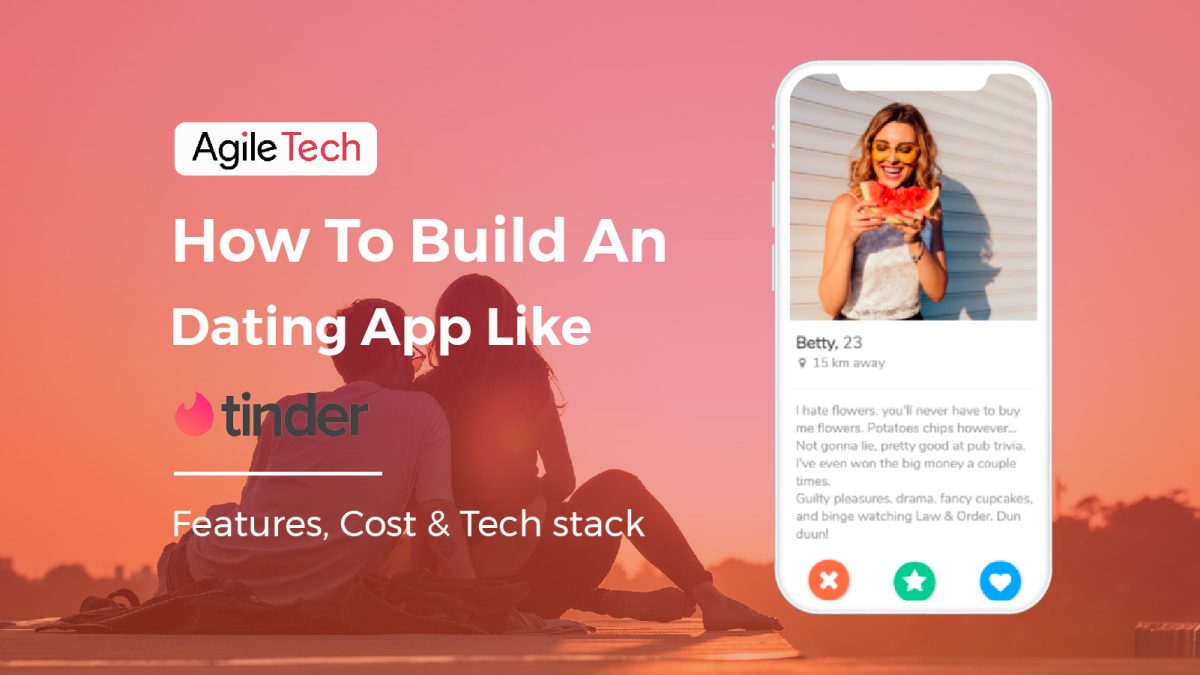 how to build an online dating app like tinder with must have features, how much does it cost and tech stack by agiletech