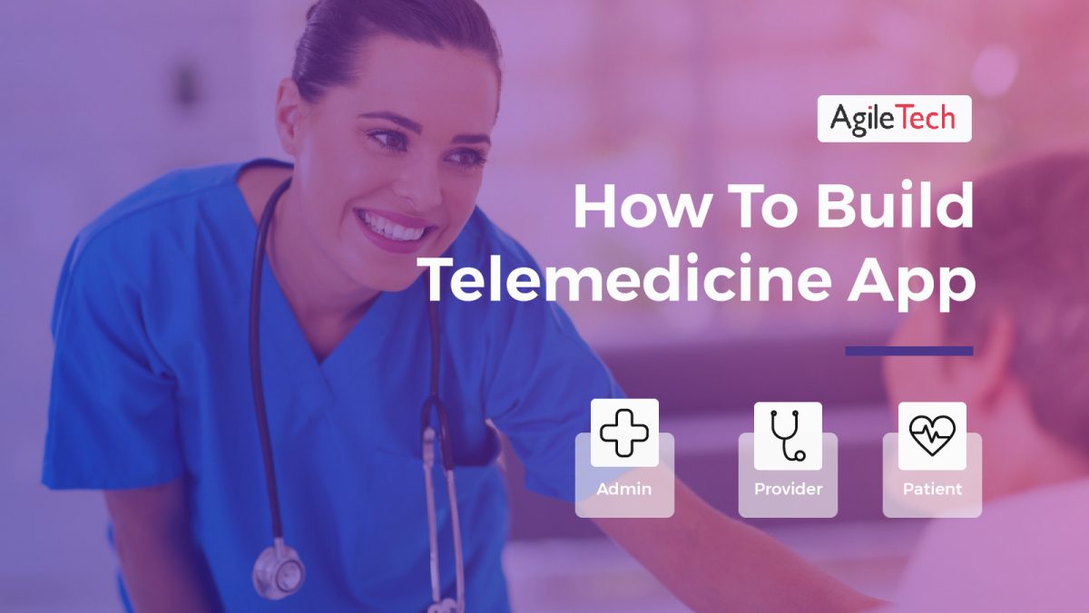 telemedicine app how to build doctor on demand app for healthcare agiletech