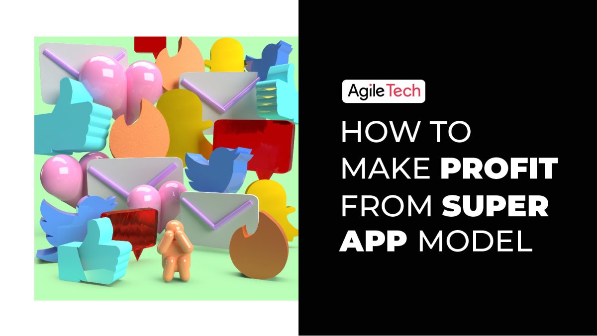 super app strategy, super app business model, list of successful super app, how to get profit from super app model, agiletech