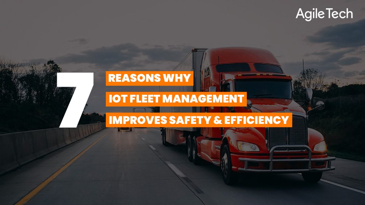 iot fleet management, iot solutions for fleet management, what is fleet management, how does iot help in fleet management, 7 reasons why iot fleet management improves safety and efficiency