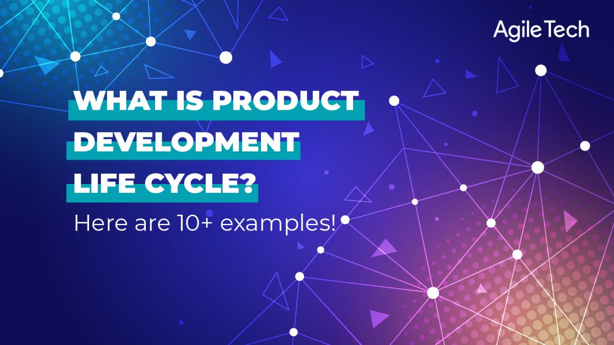 what is product development life cycle, product development life cycle examples in software, agiletech, top technology trends 2021