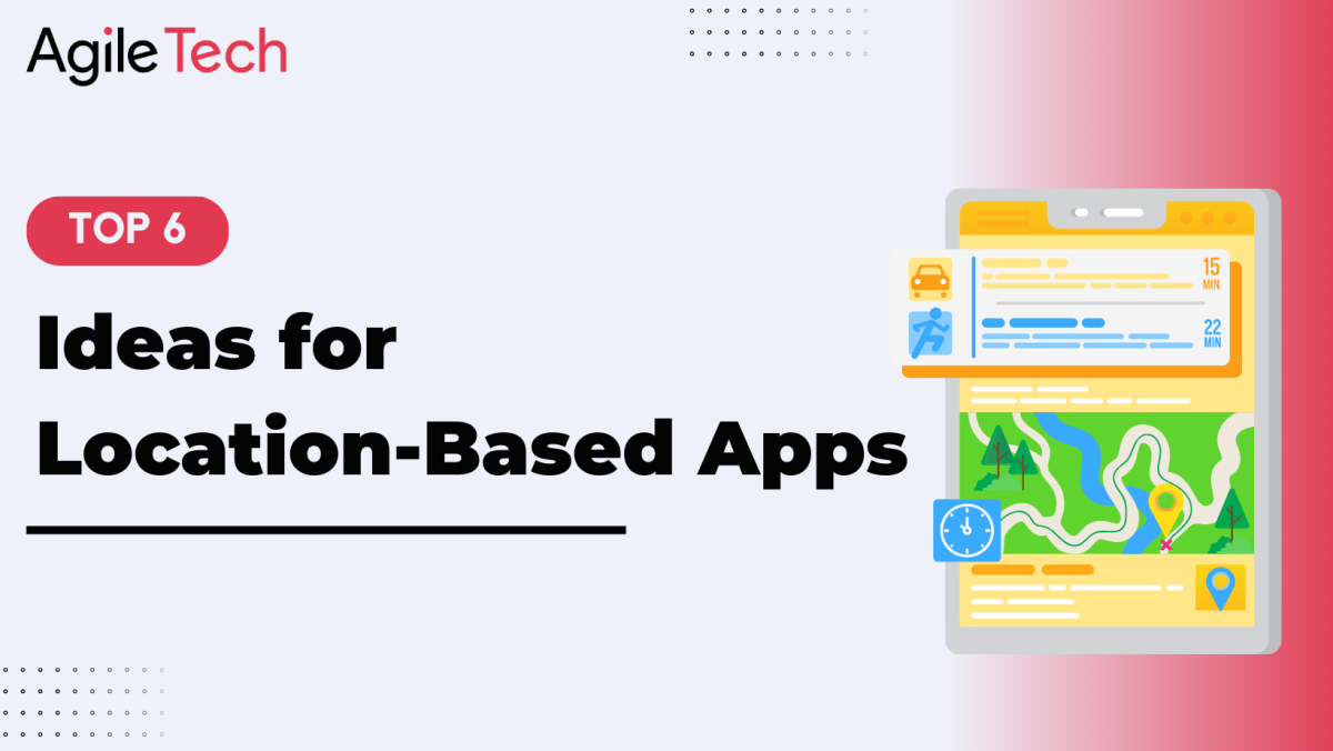 Top 6 Ideas for Location-Based Apps: A Complete List