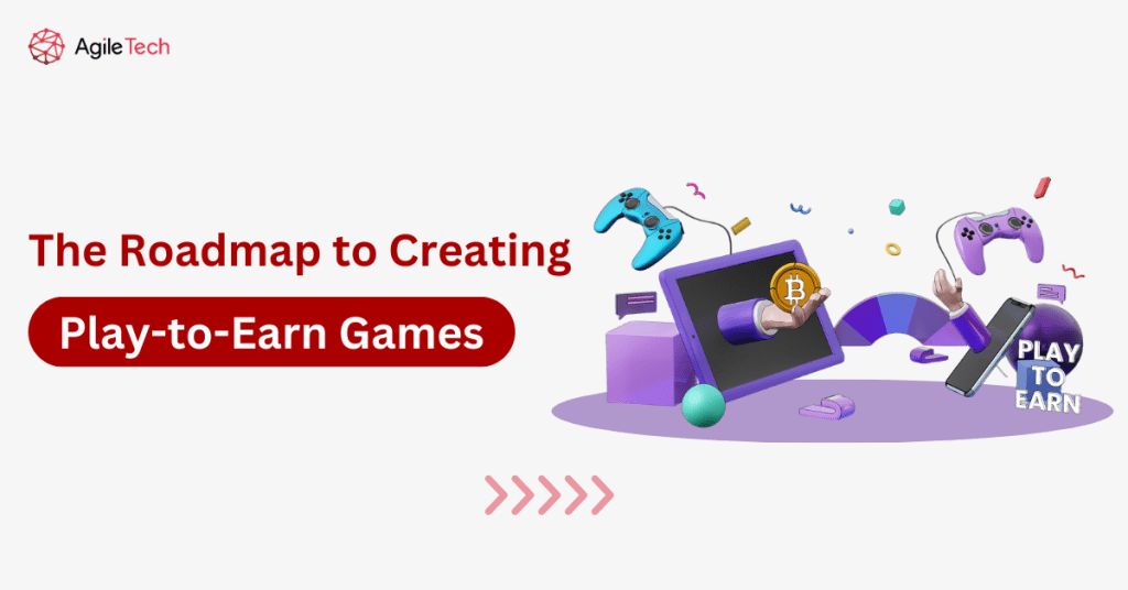 The Roadmap to Creating Play-to-Earn Games: Transforming Entertainment into Income