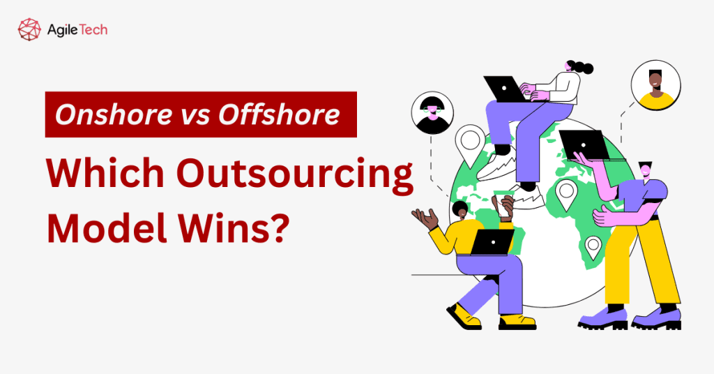 Onshore vs Offshore: Which Outsourcing Model Wins?