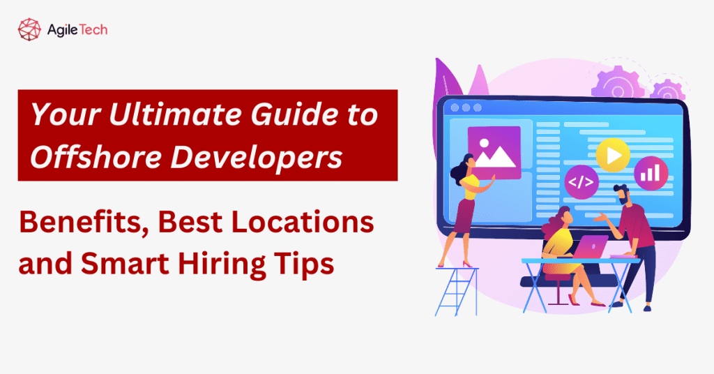 Your Ultimate Guide to Offshore Developers: Benefits, Best Locations, and Smart Hiring Tips