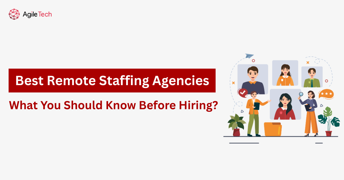 Best Remote Staffing Agencies: What You Should Know Before Hiring?