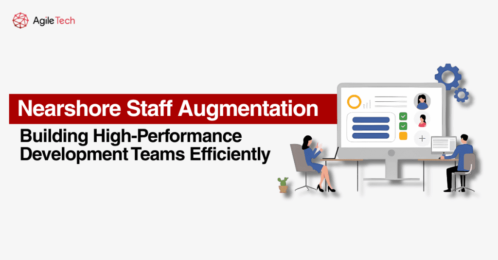 Nearshore Staff Augmentation for Efficient Development Teams