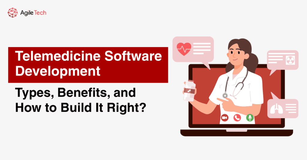 Telemedicine Software Development: Types, Benefits, and How to Build It Right?