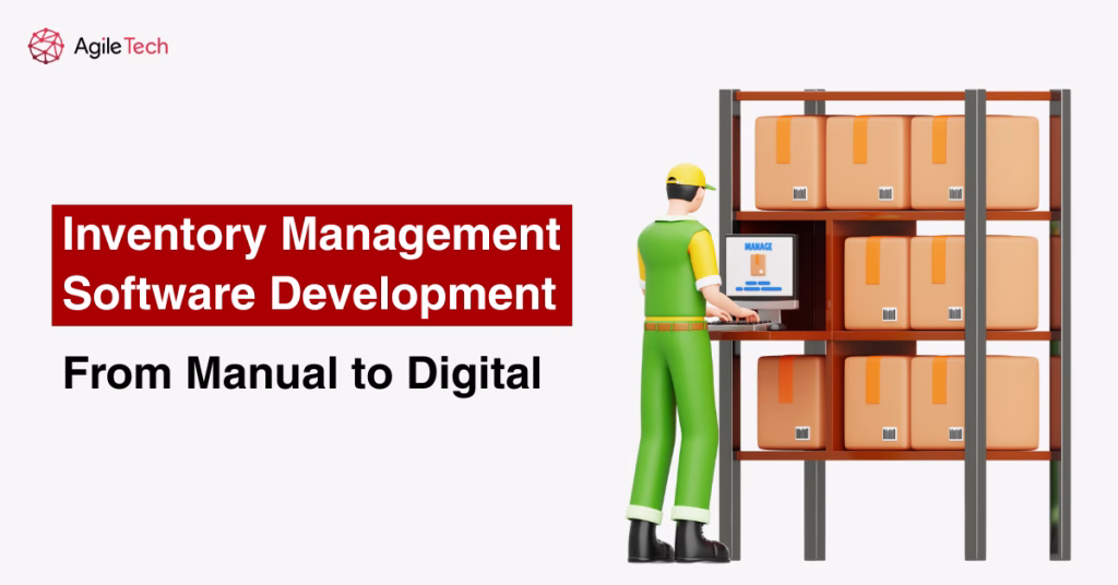 Inventory Management Software Development: From Manual to Digital